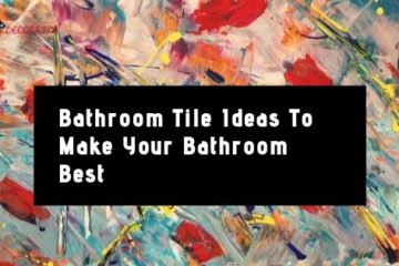 Bathroom Tile Ideas: To Make Your Bathroom Best