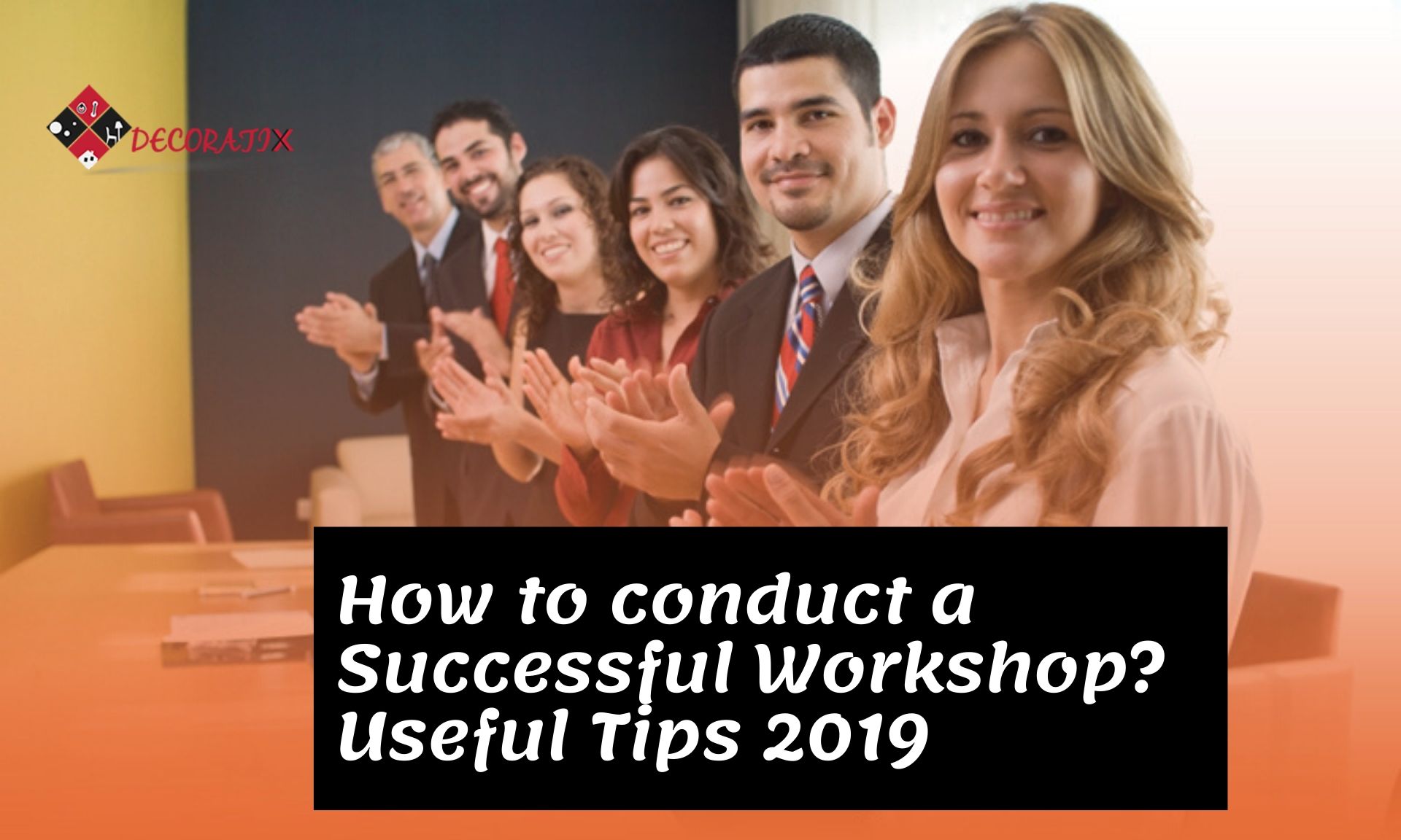 How to conduct a Successful Workshop? Useful Tips 2019