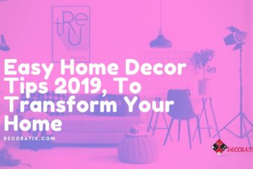 Easy Home Decor Tips 2019, To Transform Your Home