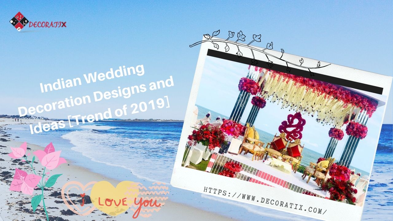 Indian Wedding Decoration Designs and Ideas [Trend of 2019]