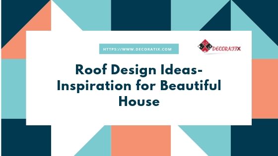 Roof Design Ideas-Inspiration for Beautiful House