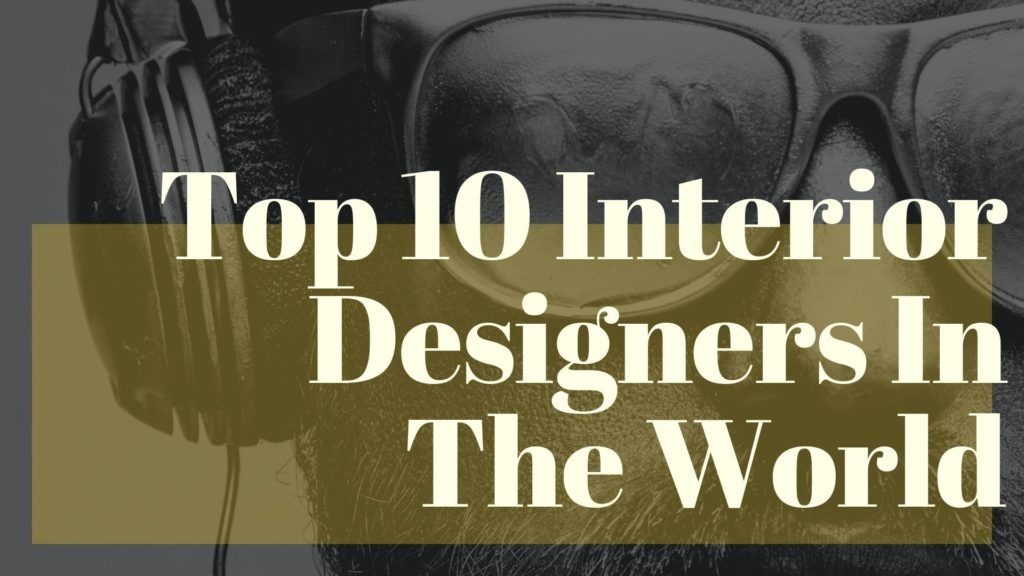 Top 10 Interior Designers In The World