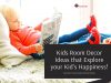 Kids Room Decor Ideas that Explore your Kid's Happiness!